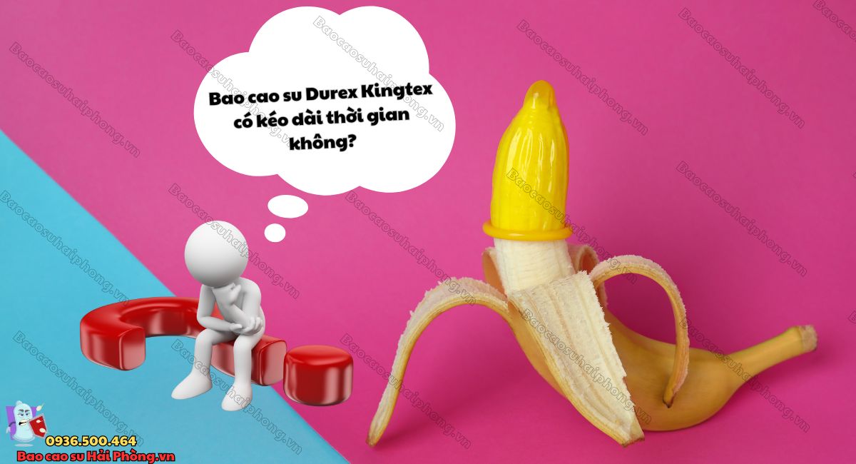 Durex Kingtex có kéo dài thời gian không