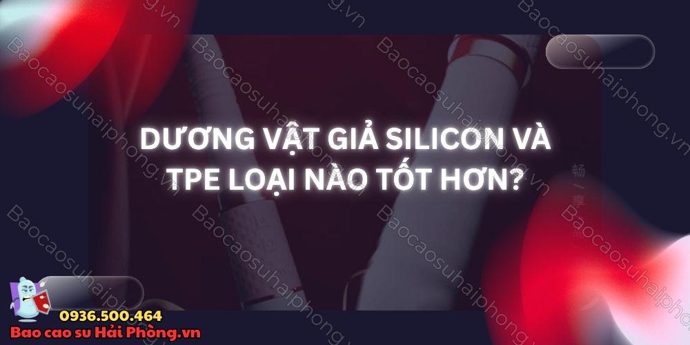 Dương vật giả silicon và TPE loại nào tốt hơn