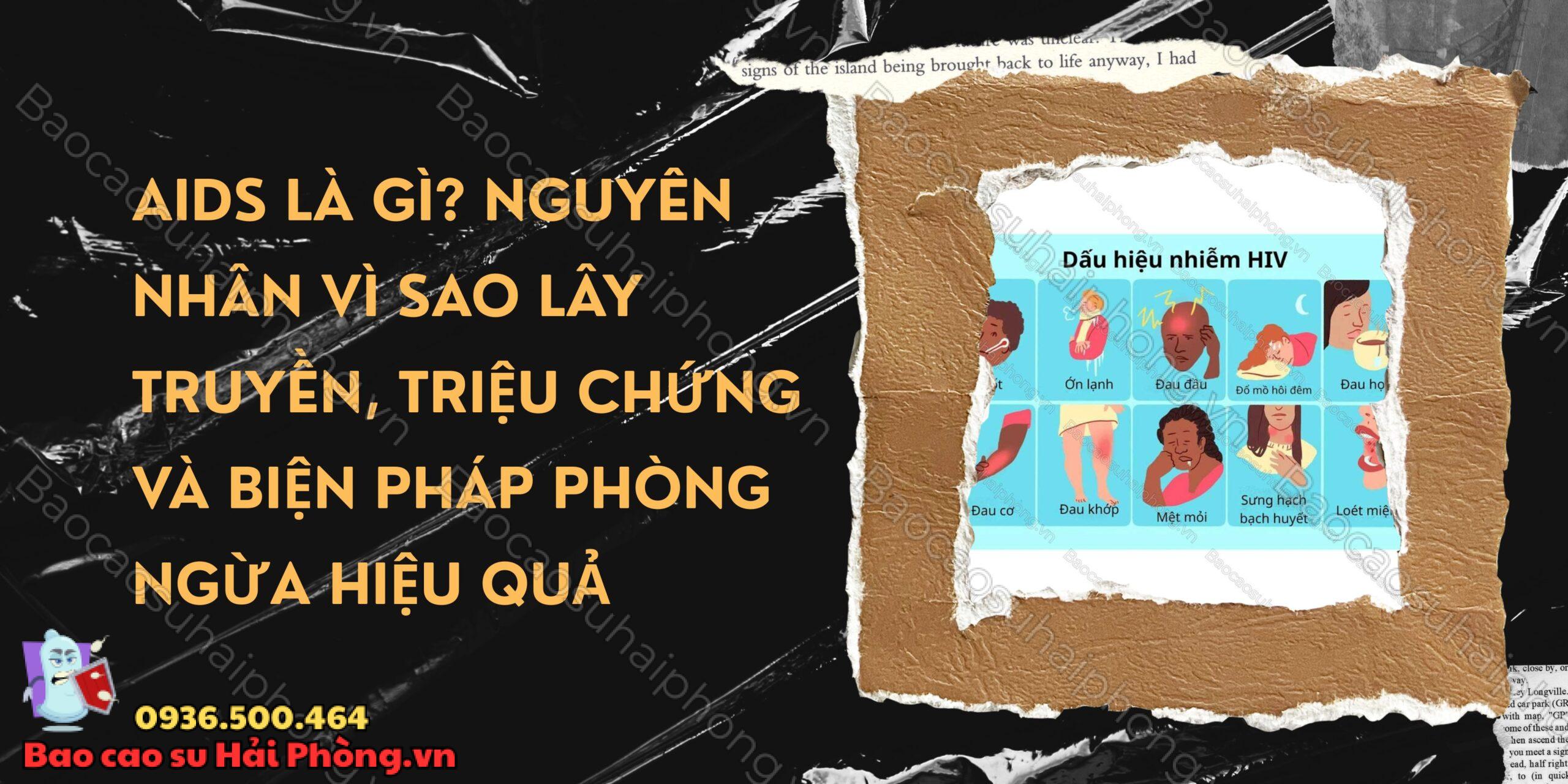 AIDS là gì Nguyên nhân vì sao lây truyền, triệu chứng và biện pháp phòng ngừa hiệu quả