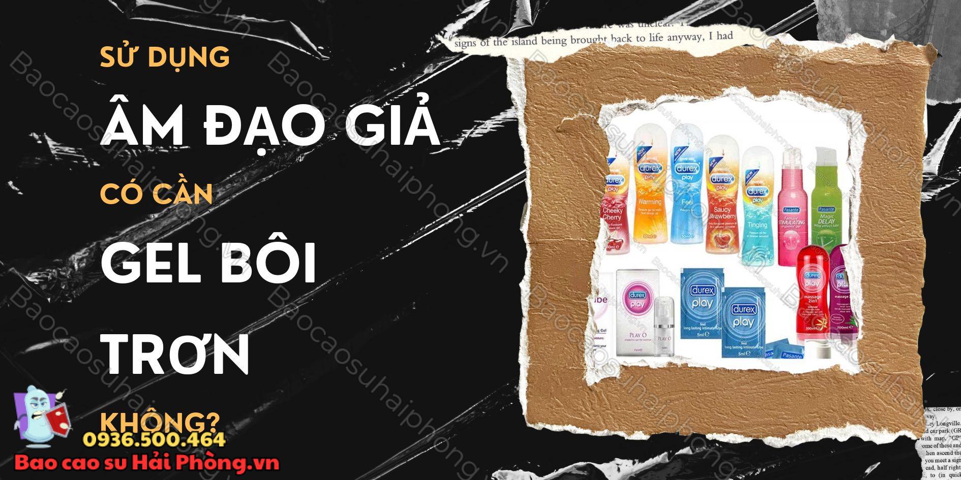 Sử dụng âm đạo giả có cần gel bôi trơn không