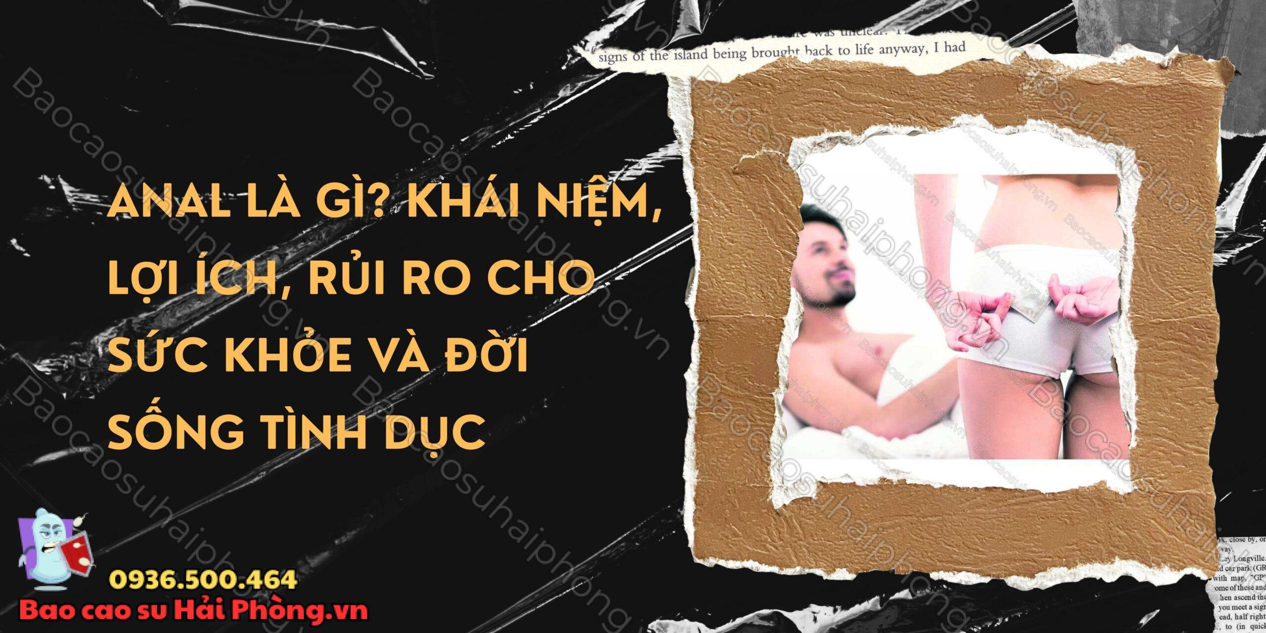 Anal là gì Khái niệm, lợi ích, rủi ro cho sức khỏe và đời sống tình dục