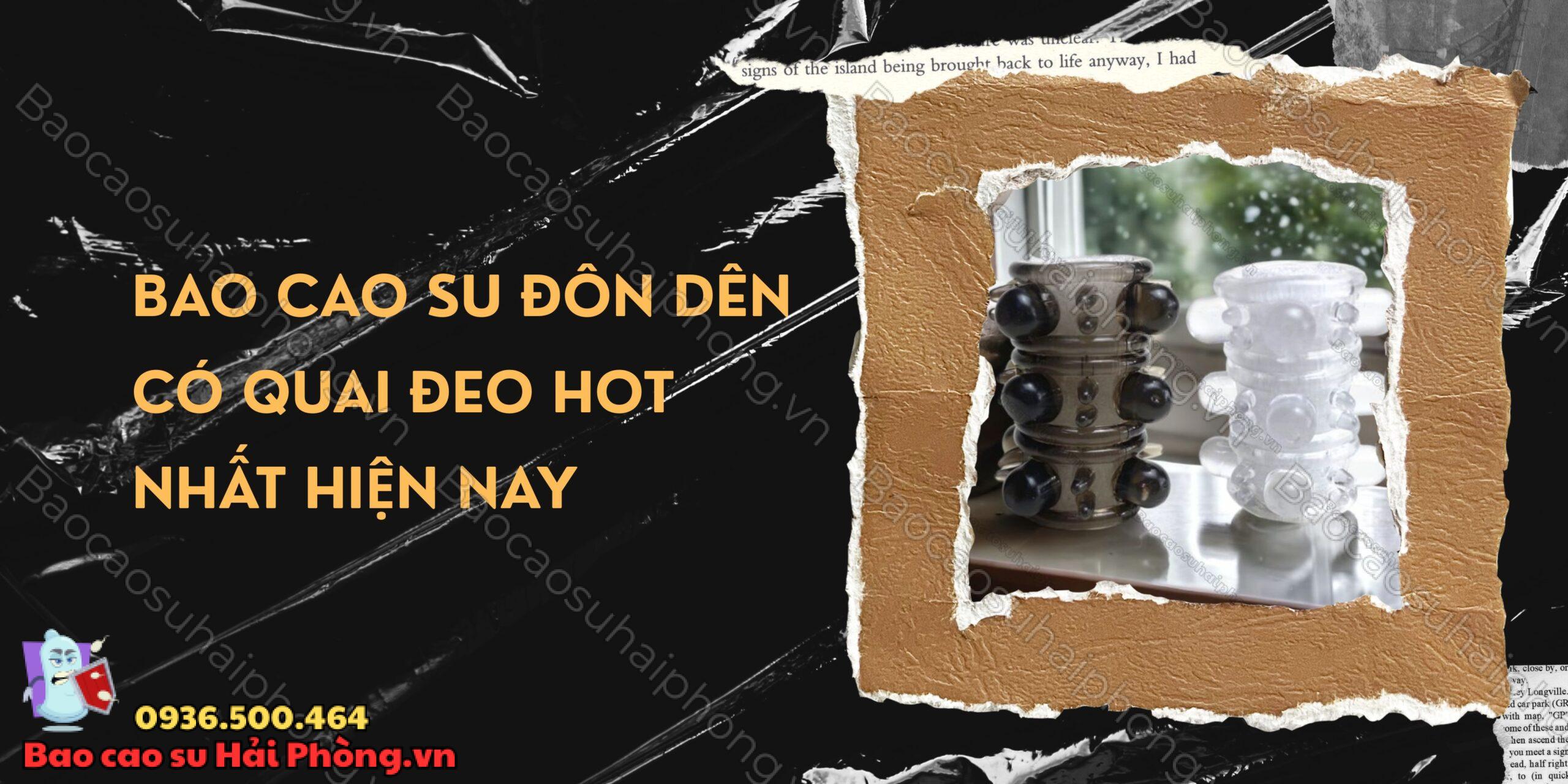Bao cao su đôn dên có quai đeo hot nhất hiện nay