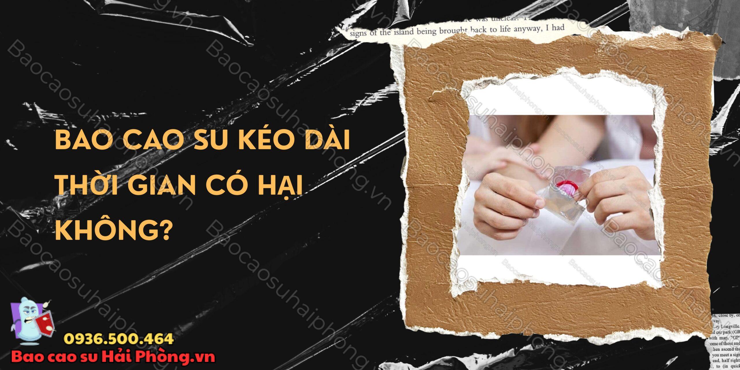 Bao cao su kéo dài thời gian có hại không