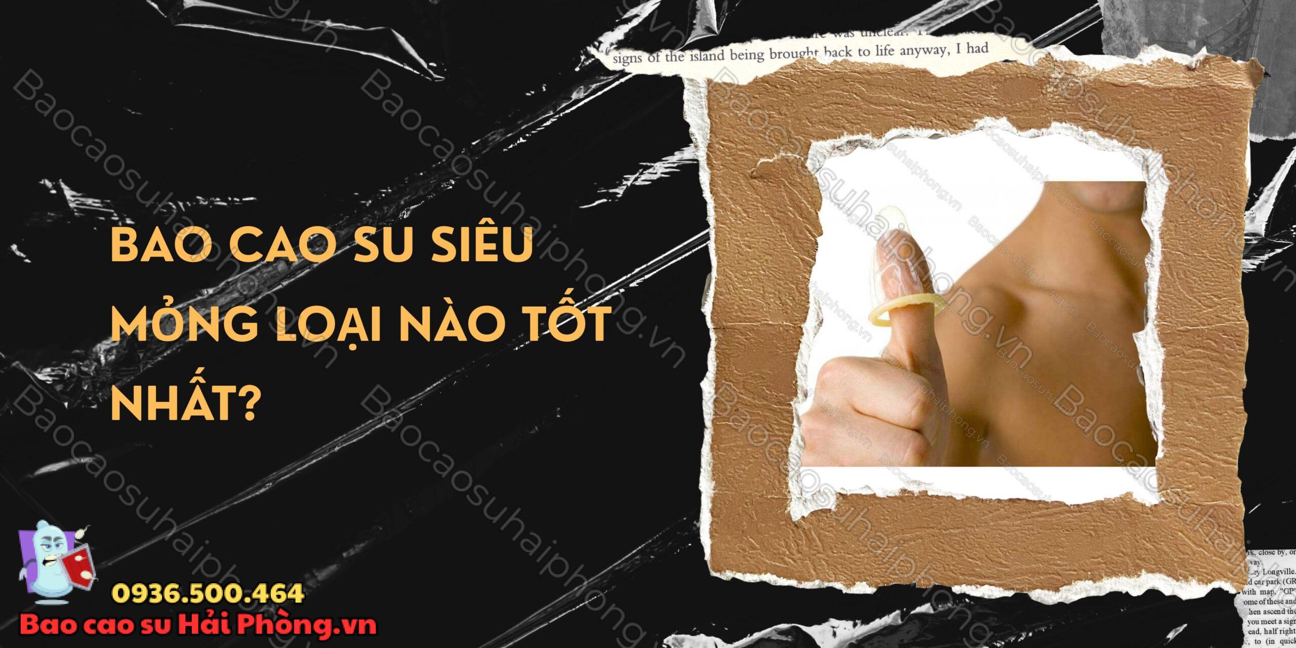 Bao cao su siêu mỏng loại nào tốt nhất