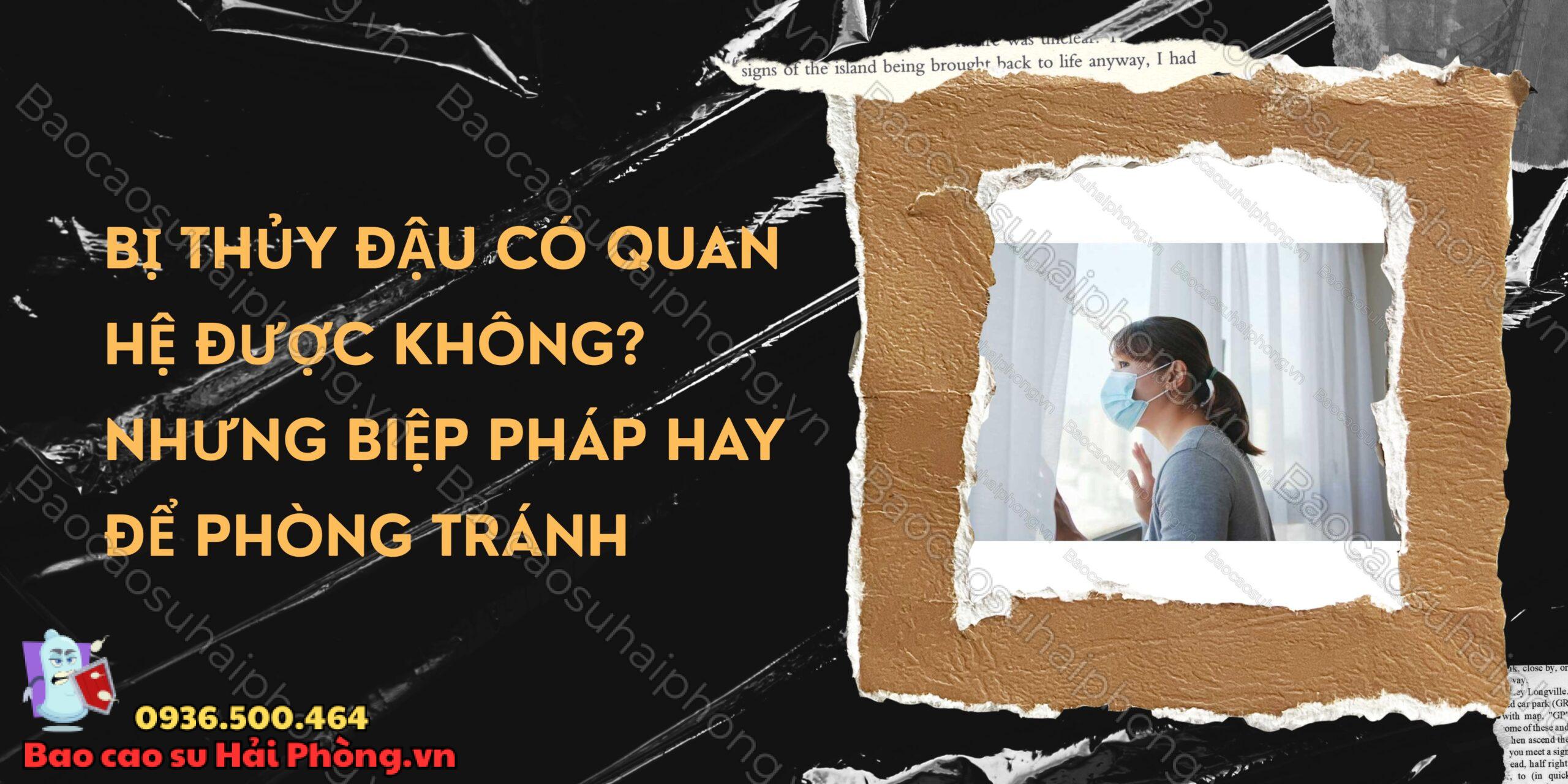 Bị thủy đậu có quan hệ được không Nhưng biệp pháp hay để phòng tránh