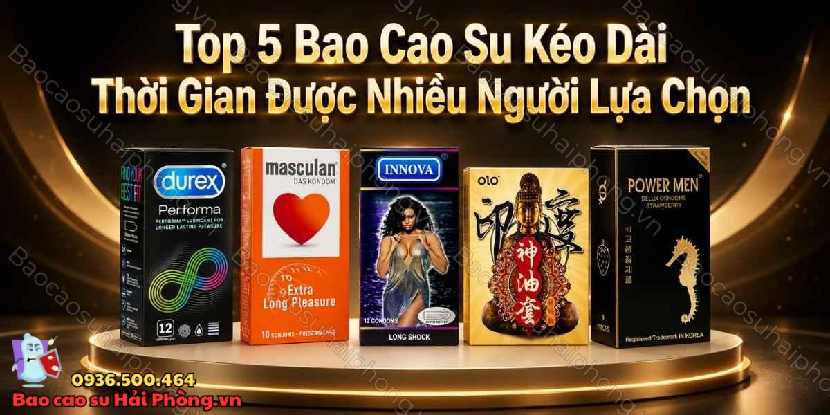 Top 5 bao cao su kéo dài thời gian được nhiều người lựa chọn