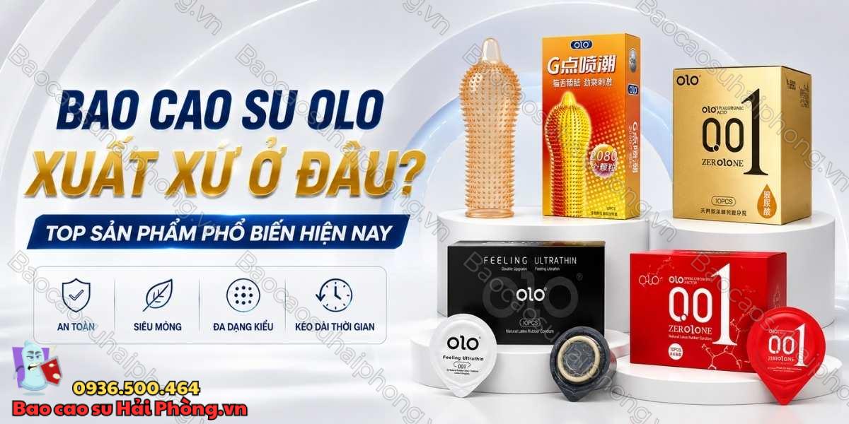 Bao cao su Olo có xuất xứ ở đâu? Top sản phẩm phổ biến hiện nay