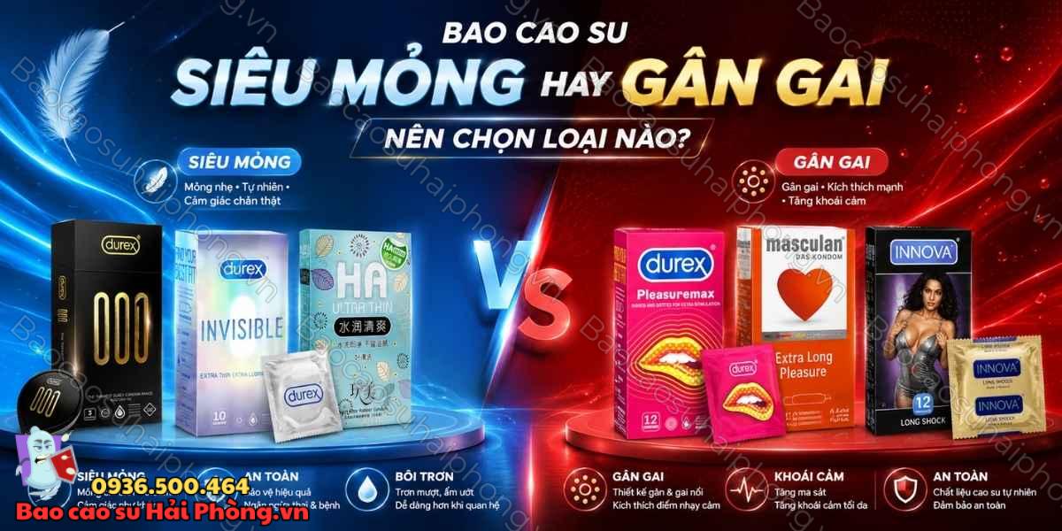 Bao cao su gân gai và siêu mỏng nên chọn loại nào?