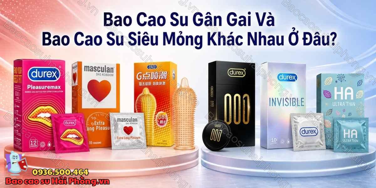 Bao cao su gân gai và bao cao su siêu mỏng khác nhau ở đâu?
