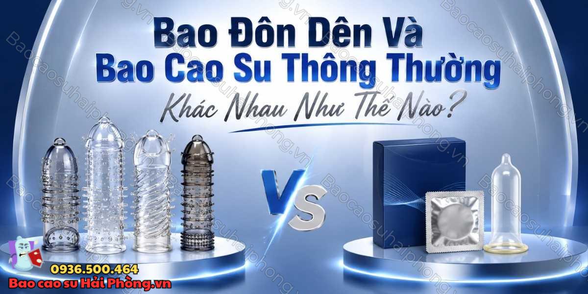 Bao đôn dên và bao cao su thông thường khác nhau như thế nào?