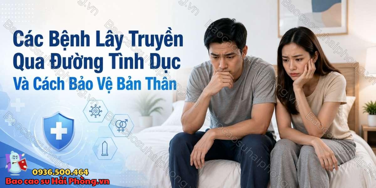 Các bệnh lây truyền qua đường tình dục và cách bảo vệ bản thân