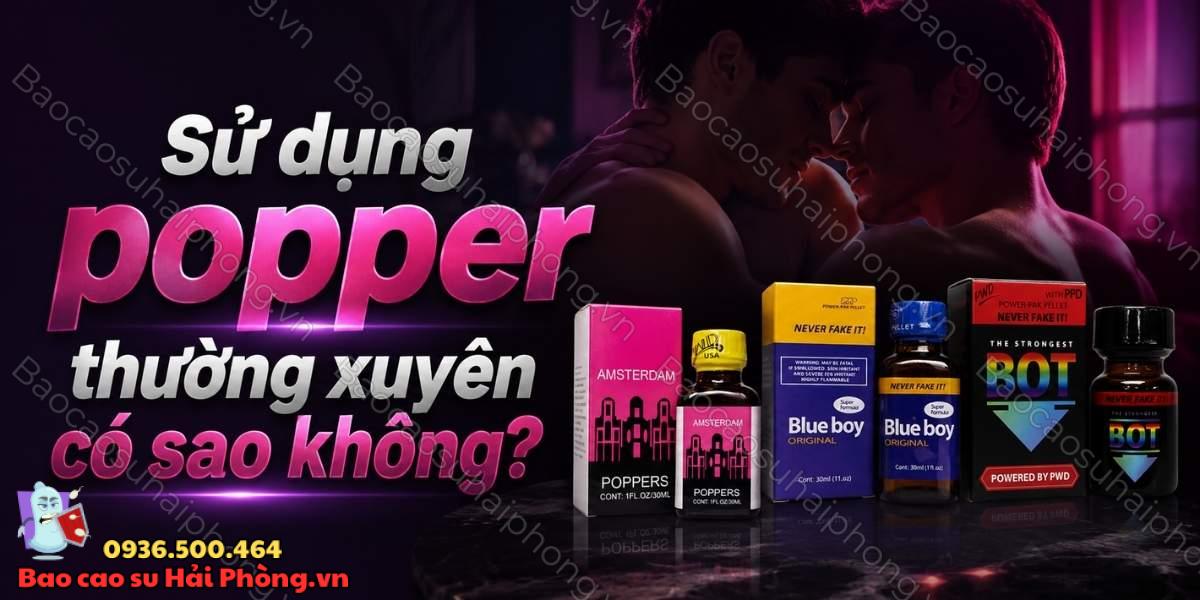 Sử dụng popper thường xuyên có sao không?