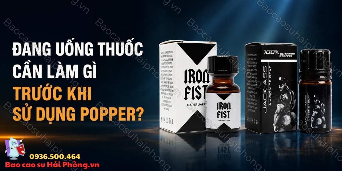 Dùng popper khi đang uống thuốc có an toàn không?
