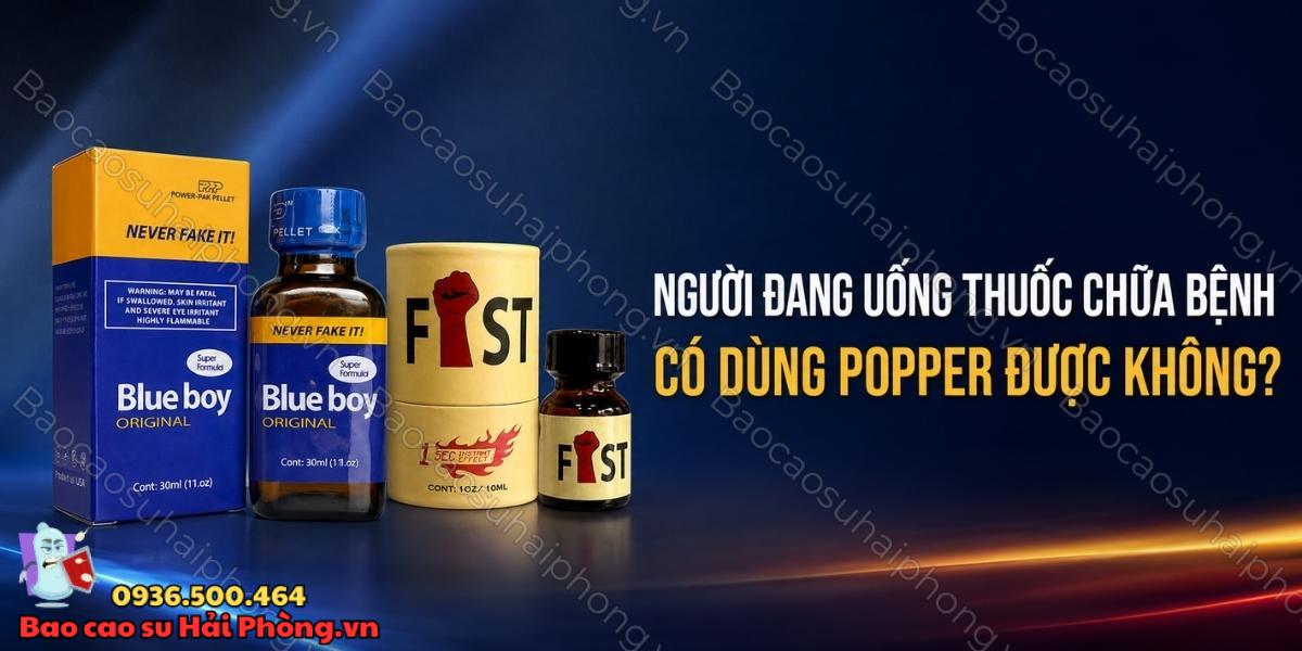 Dùng popper khi đang uống thuốc có an toàn không?