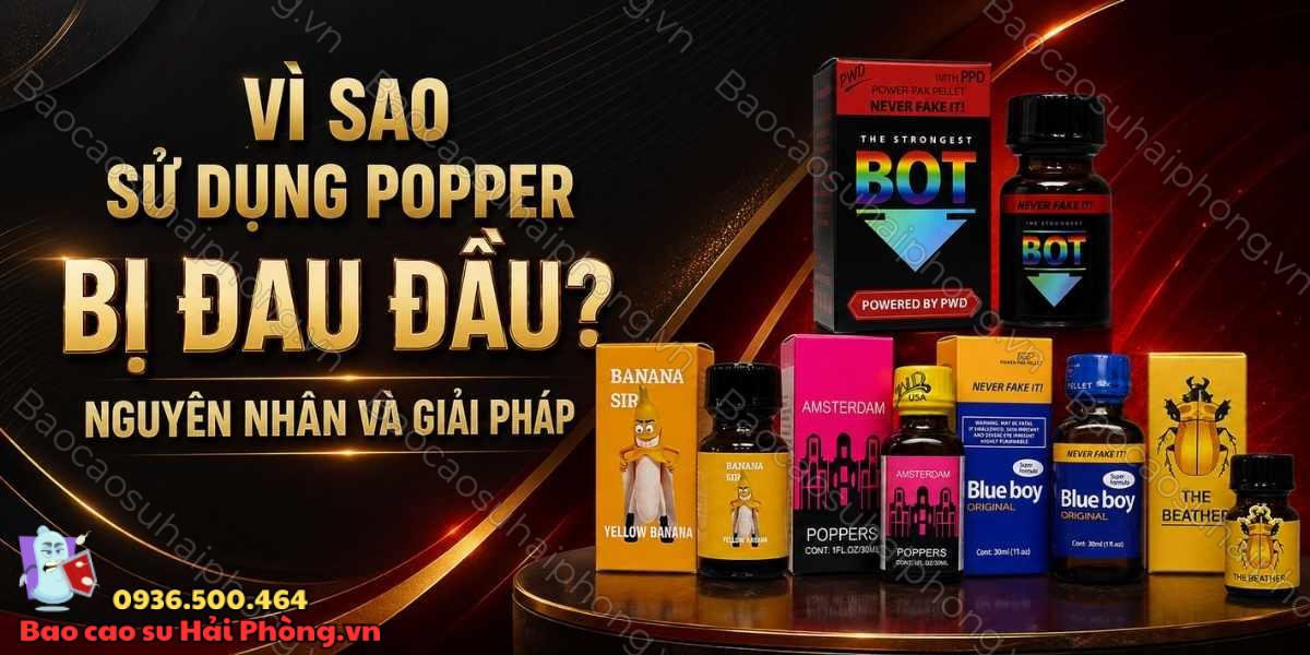Vì sao sử dụng Popper bị đau đầu? Nguyên nhân và giải pháp