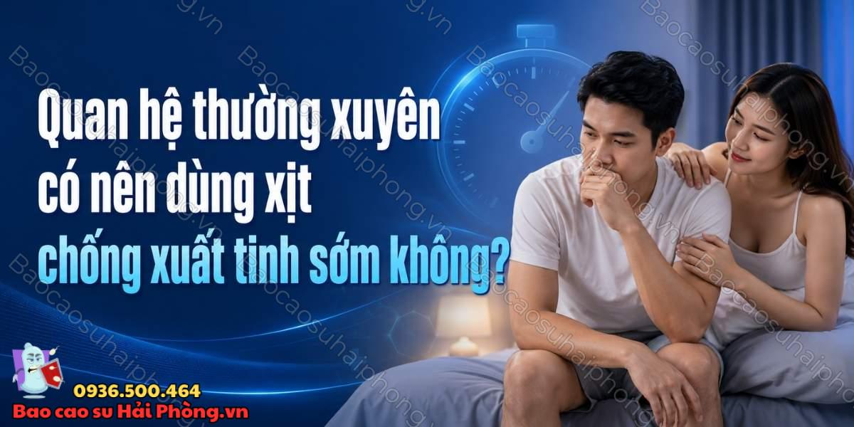 Dùng xịt chống xuất tinh sớm thường xuyên có sao không?