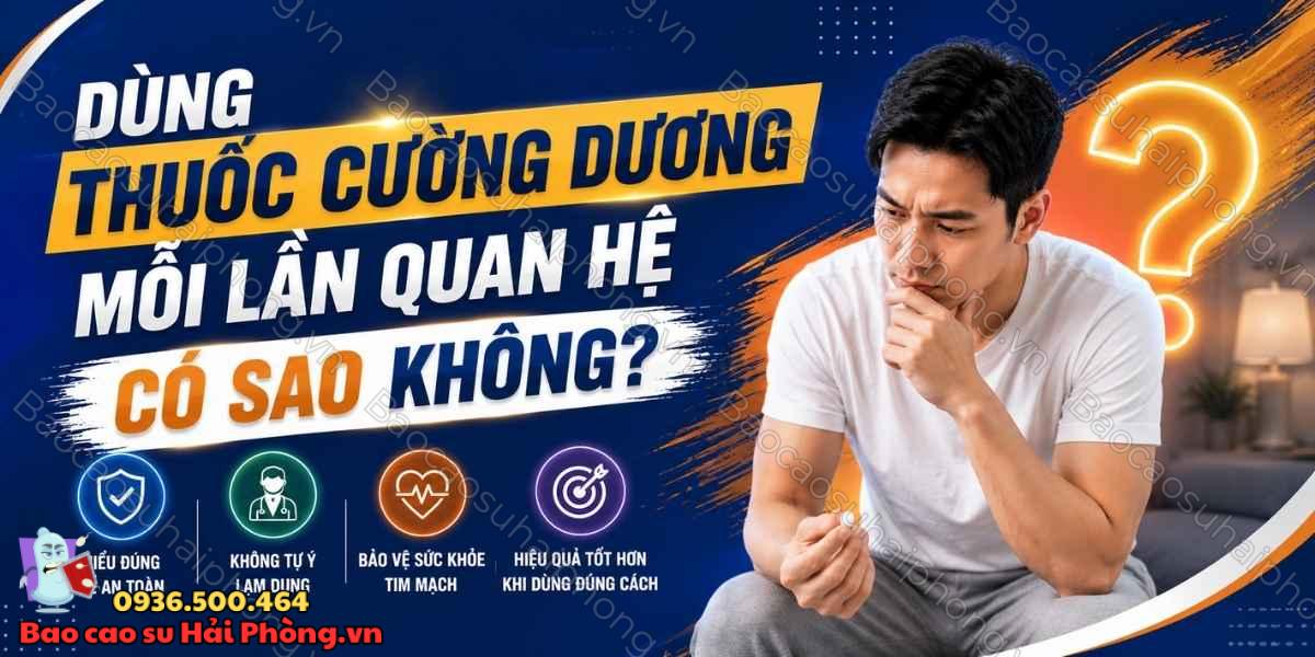 Dùng thuốc cường dương mỗi lần quan hệ có sao không?