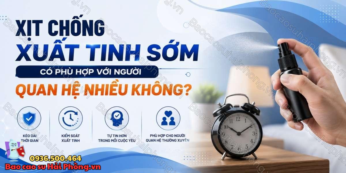 Xịt chống xuất tinh sớm phù hợp với người quan hệ nhiều không?