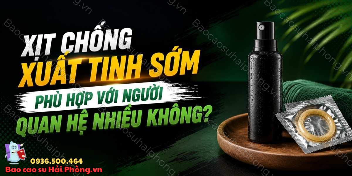 Xịt chống xuất tinh sớm phù hợp với người quan hệ nhiều không?