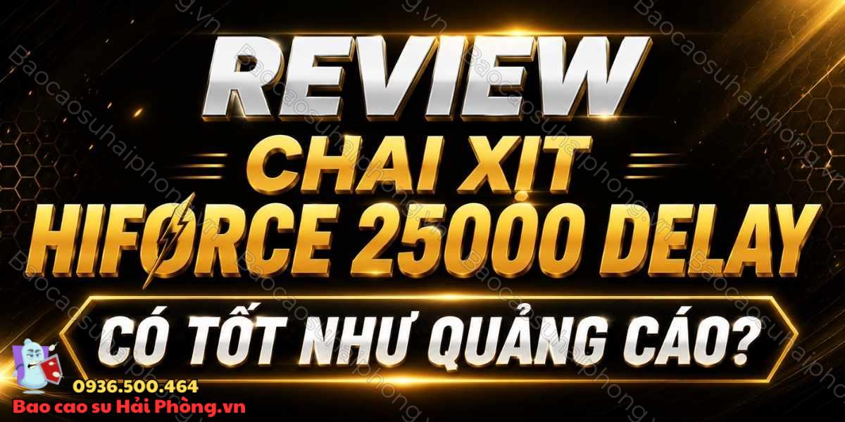 Review chai xịt Hiforce 25000 Delay - Có tốt như quảng cáo?