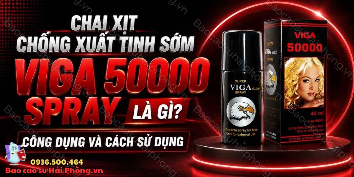 Chai Xịt Chống Xuất Tinh Sớm Viga 50000 Spray Là Gì?