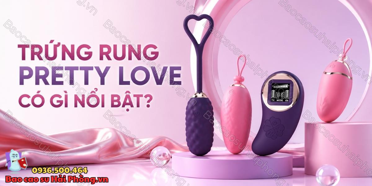 Trứng rung Pretty Love có gì nổi bật? - Top 5 sản phẩm ưa chuộng