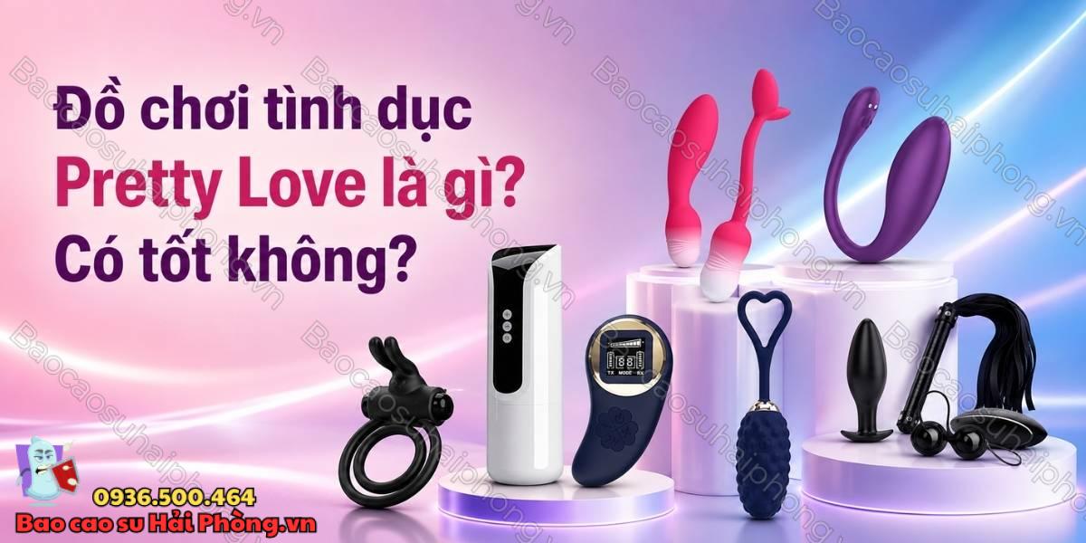 Đồ chơi tình dục Pretty Love là gì? Có tốt không?