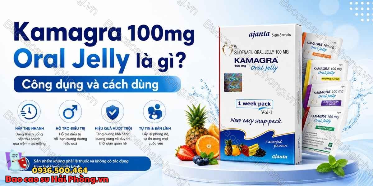 Kamagra 100mg Oral Jelly là gì? Công dụng và cách dùng