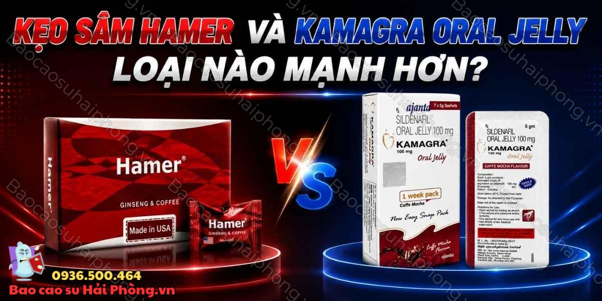 Kẹo sâm Hamer và Kamagra Oral Jelly loại nào mạnh hơn?