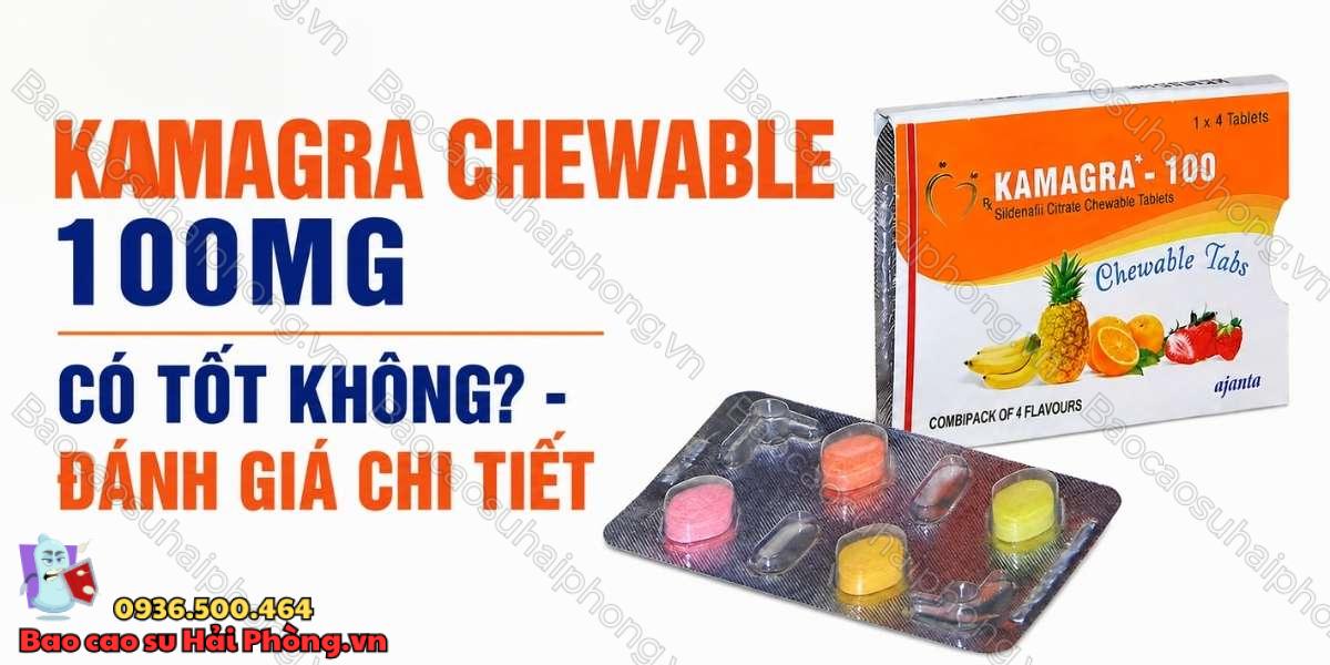 Kamagra Chewable 100mg Có Tốt Không? - Đánh Giá Chi Tiết