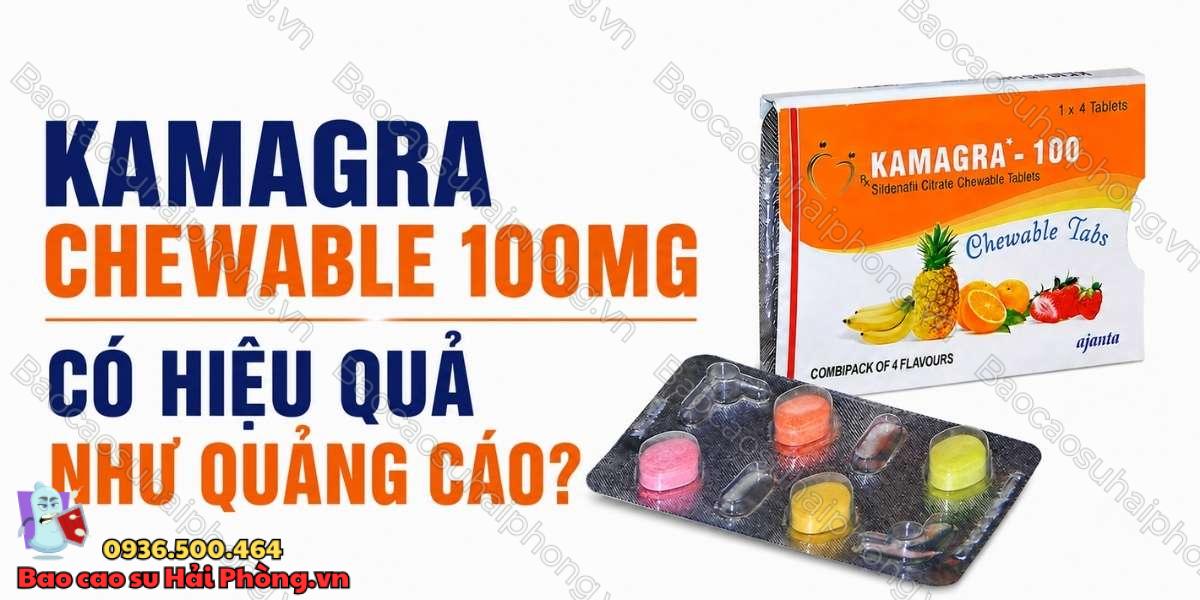 Kamagra Chewable 100mg Có Hiệu Quả Như Quảng Cáo?