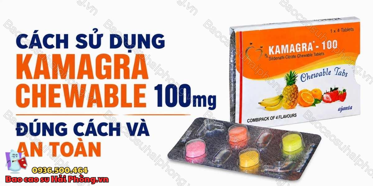 Cách Sử Dụng Kamagra Chewable 100mg Đúng Cách Và An Toàn