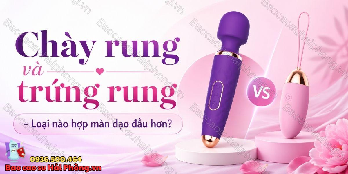 Chày rung và trứng rung - Loại nào hợp màn dạo đầu hơn?