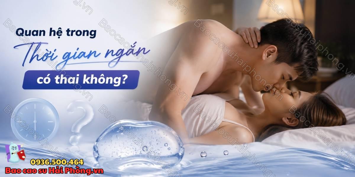 Quan hệ trong thời gian ngắn có thai không?