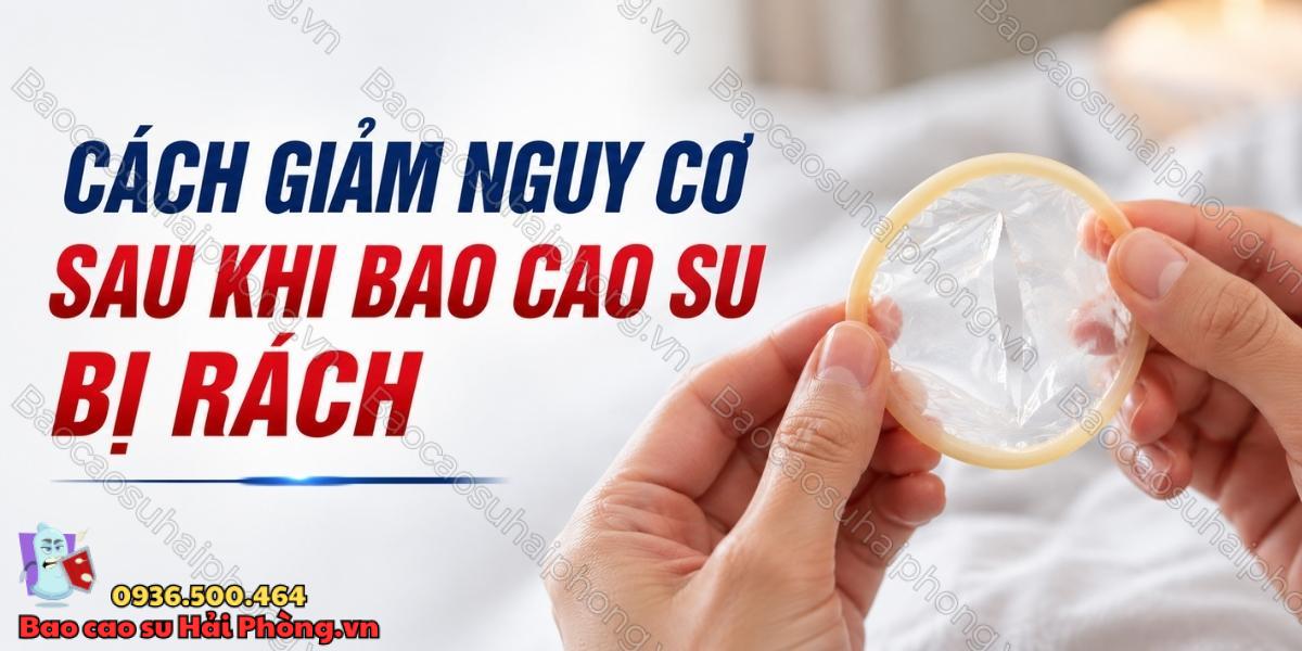 Rách bao cao su khi quan hệ phải làm sao?