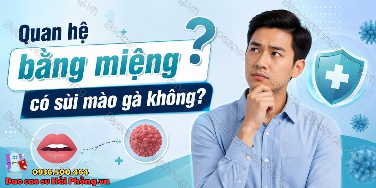 Quan hệ bằng miệng có bị sùi mào gà không? Những điều cần biết