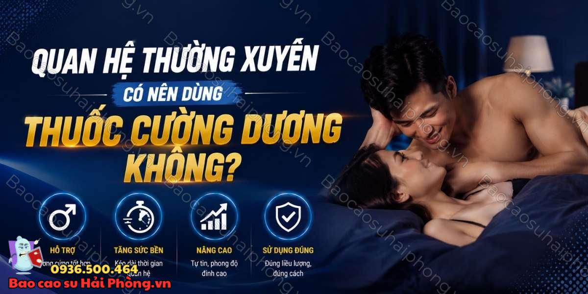 Quan hệ thường xuyên có nên dùng thuốc cường dương không?