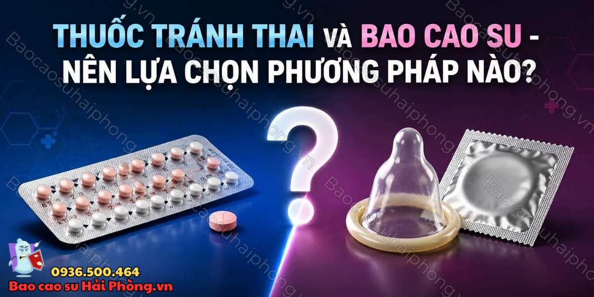 Thuốc tránh thai và bao cao su - Nên lựa chọn phương pháp nào?