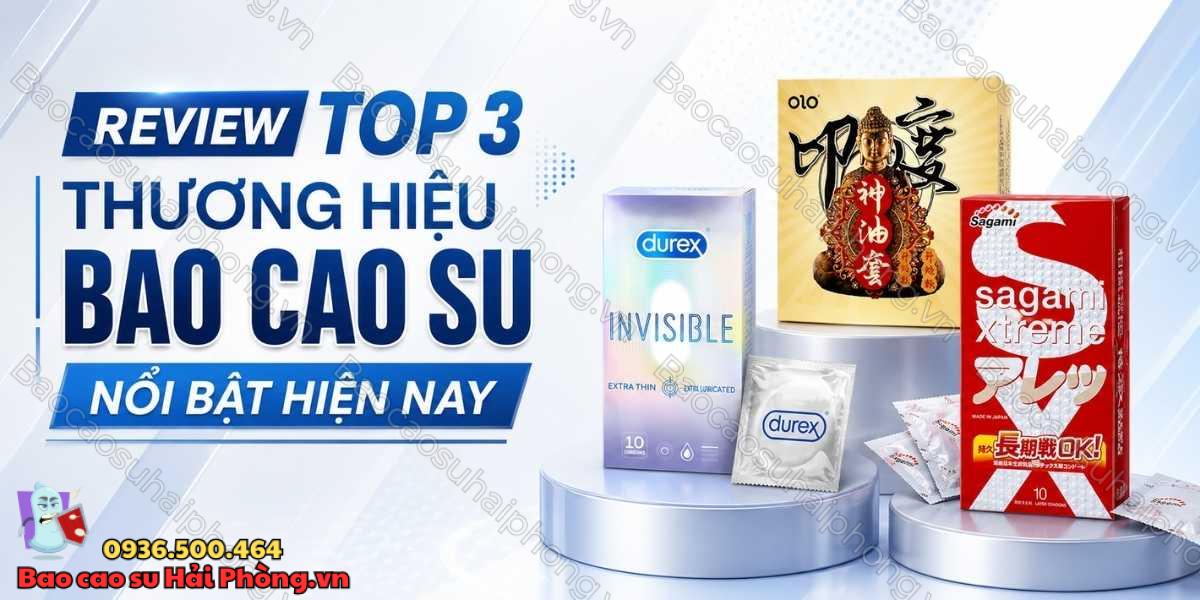 Review top 3 thương hiệu bao cao su nổi bật hiện nay