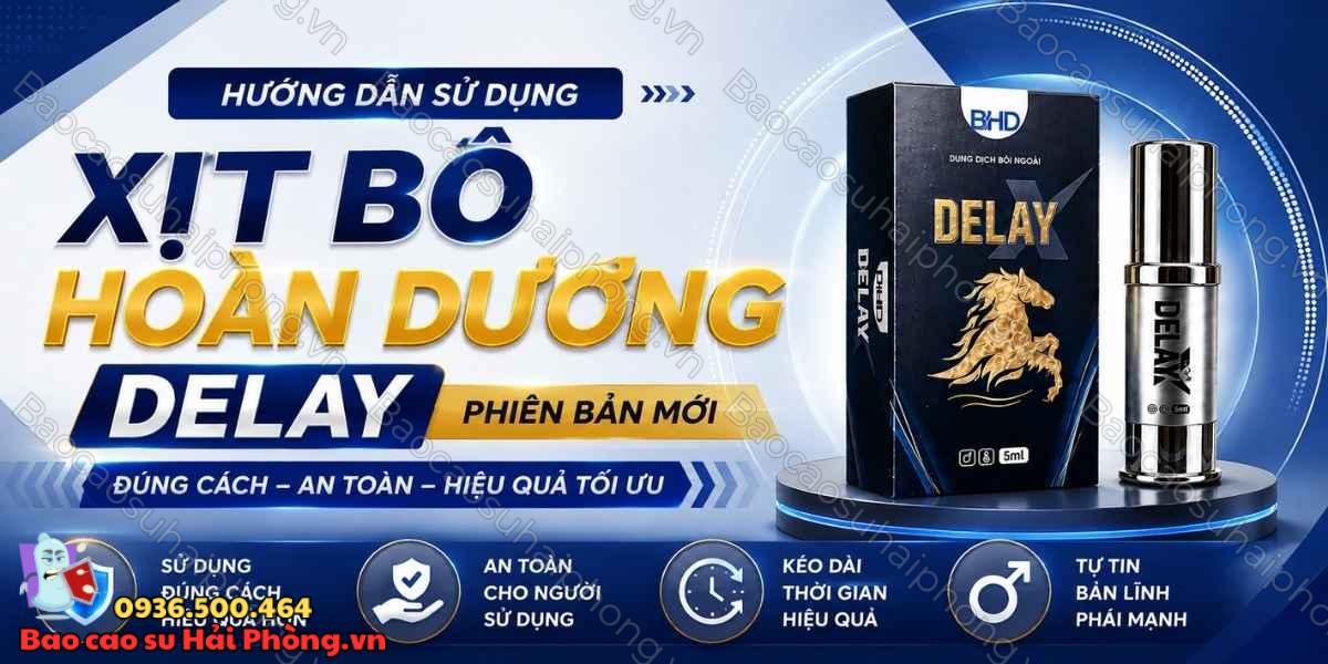 Hướng dẫn sử dụng Xịt Bổ Hoàn Dương Delay Phiên Bản Mới