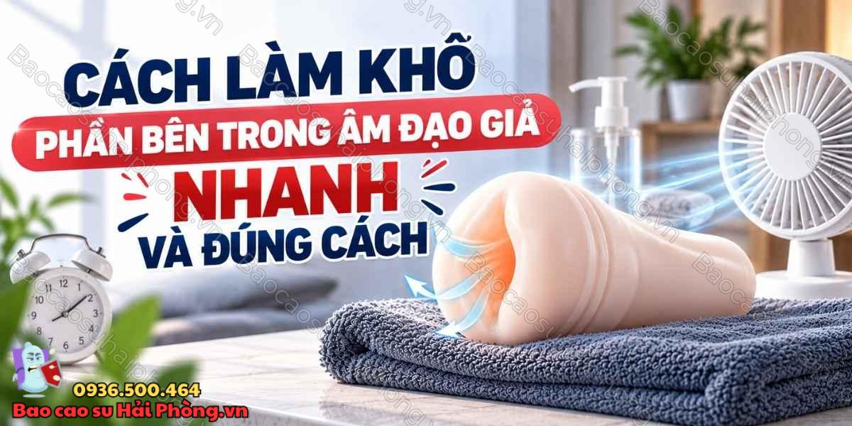 Cách làm khô phần bên trong âm đạo giả nhanh và đúng cách