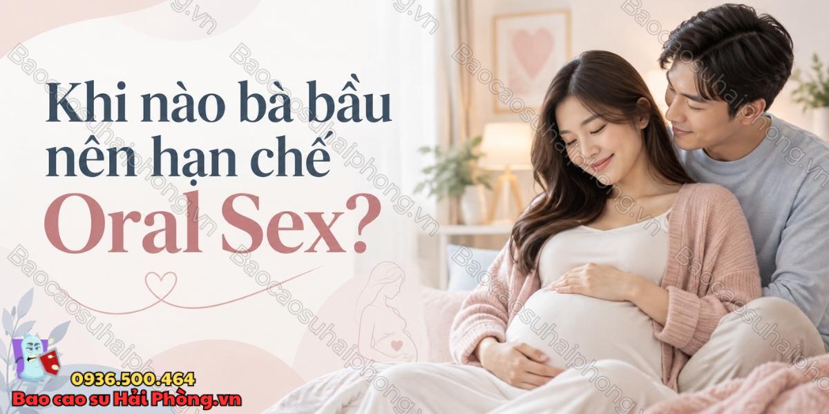 Bà bầu có thể quan hệ bằng miệng không?