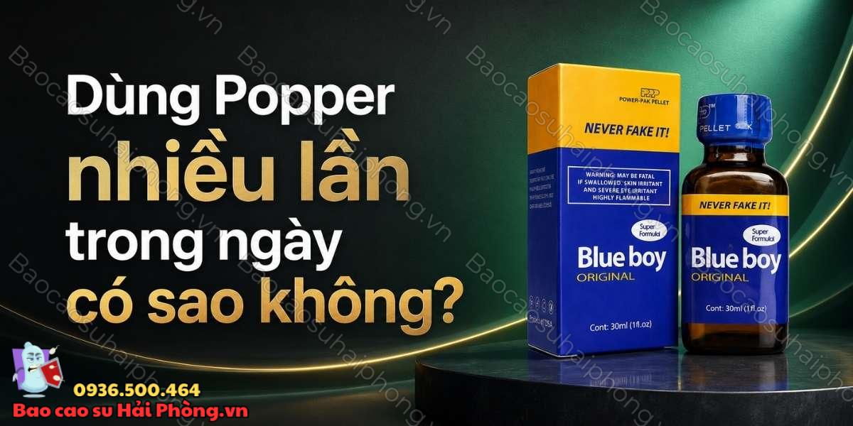 Dùng Popper nhiều lần trong ngày có sao không?