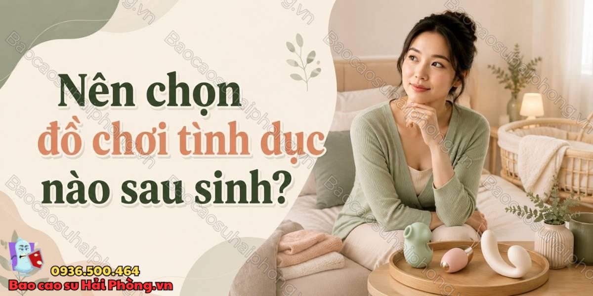 Dùng đồ chơi tình dục sau sinh có an toàn không?