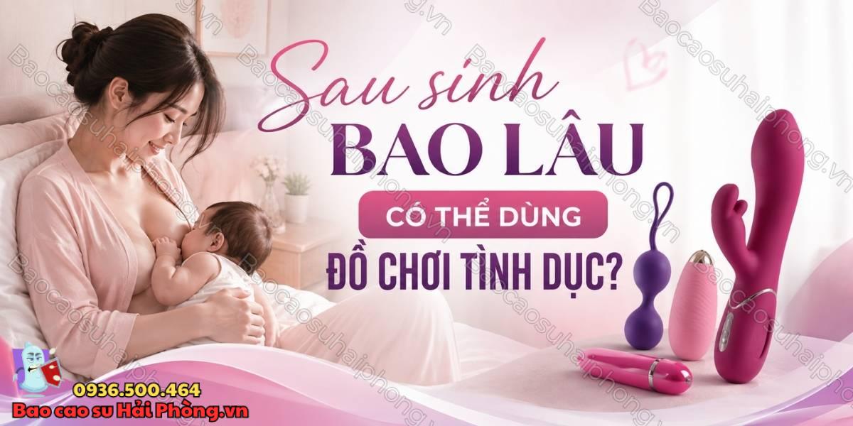 Sau sinh bao lâu có thể dùng đồ chơi tình dục?