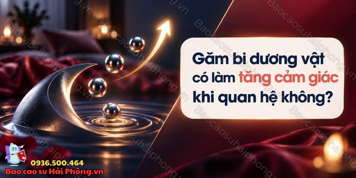 Găm bi có làm tăng cảm giác khi quan hệ không?
