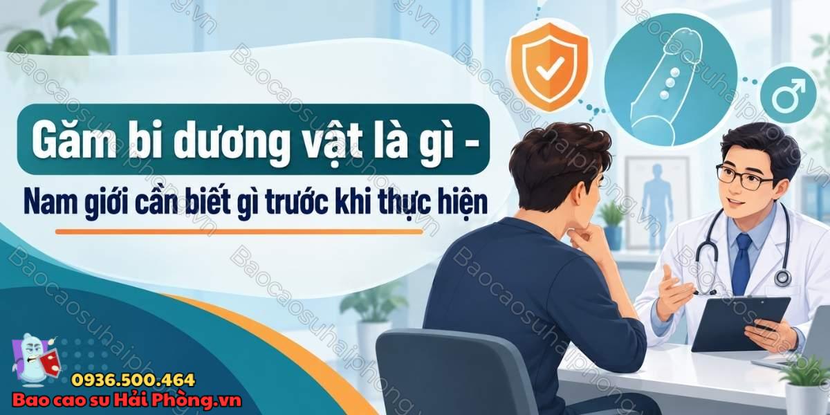 Găm bi dương vật là gì - Nam giới cần biết gì trước khi thực hiện
