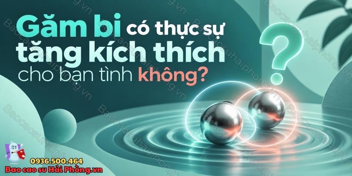 Găm bi có thực sự tăng kích thích cho bạn tình không?