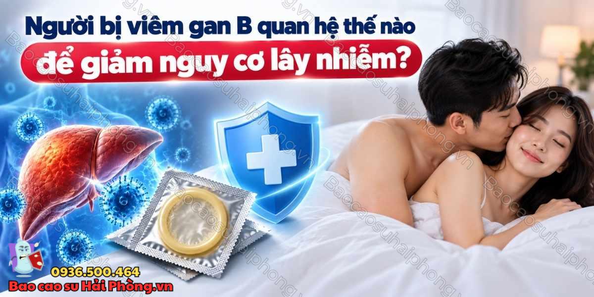 Người bị viêm gan B quan hệ thế nào để giảm nguy cơ lây nhiễm?