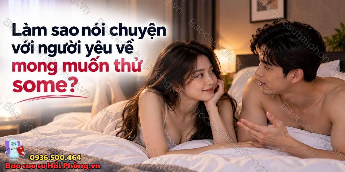 Làm sao nói chuyện với người yêu về mong muốn thử some